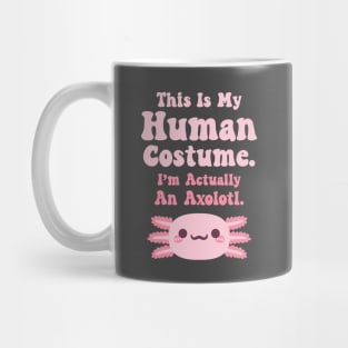 This Is My Human Costume, Im Actually An Axolotl, Funny Halloween Mug